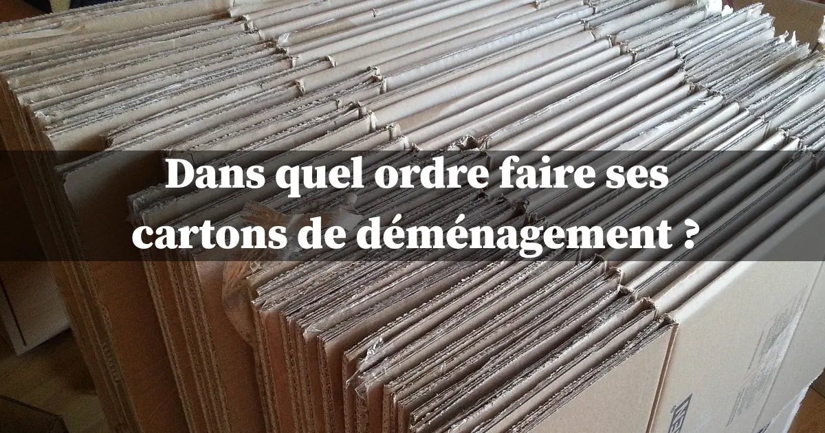 dans quel ordre faire ses cartons