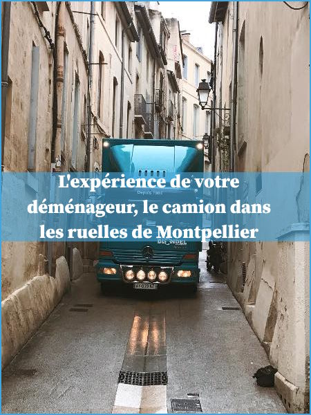 camion déménagement ruelles Montpellier
