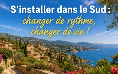 S&rsquo;installer dans le Sud : changer de rythme, changer de vie !